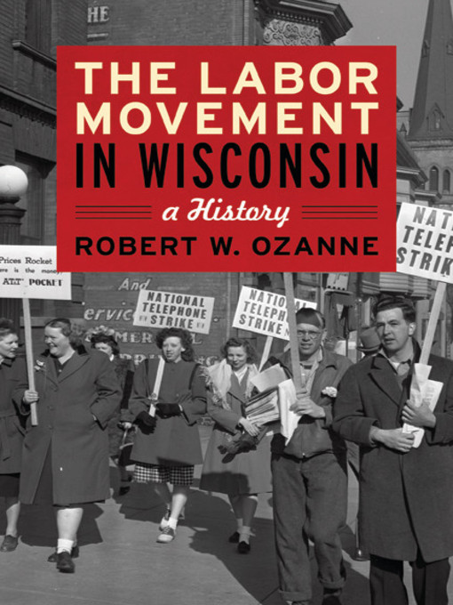Title details for The Labor Movement in Wisconsin by Robert W. Ozanne - Available